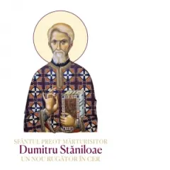 Coperta cărții Sfantul Preot Marturisitor Dumitru Staniloae. Un nou rugator in cer