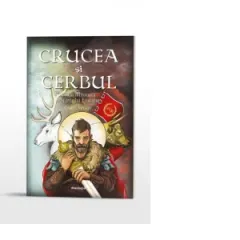 Coperta cărții Crucea si cerbul. Viata minunata a Sfantului Eustatie