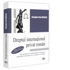 Coperta cărții Dreptul international privat roman din perspectiva reglementarilor europene aplicabile in domeniu si a Codului civil roman, editia a IV-a, revazuta si adaugita