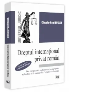 Coperta cărții Dreptul international privat roman din perspectiva reglementarilor europene aplicabile in domeniu si a Codului civil roman, editia a IV-a, revazuta si adaugita
