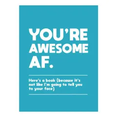 Coperta cărții You're awesome AF: here's a book (because it's not like I'm going to tell you to your face)