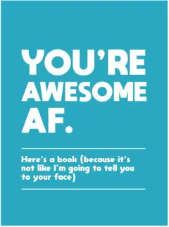 Coperta cărții You're awesome AF: here's a book (because it's not like I'm going to tell you to your face)