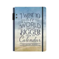 Coperta cărții I Want to Live in a World that Is Bigger Than My Calendar: A DIY Dotted Journal (Cloth Spine Deluxe Journal)