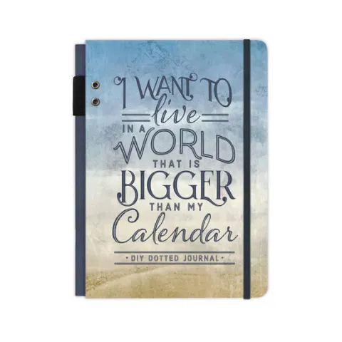 Coperta cărții I Want to Live in a World that Is Bigger Than My Calendar: A DIY Dotted Journal (Cloth Spine Deluxe Journal)