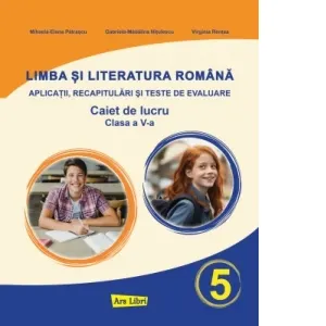 Coperta cărții Limba si literatura romana. Aplicatii, recapitulari si teste de evaluare. Caiet de lucru. Clasa a V-a