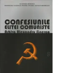 Coperta cărții Confesiunile elitei comuniste. Arhiva Alexandru Siperco. Volumul 3