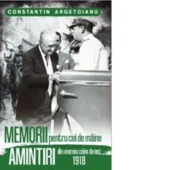Coperta cărții Memorii pentru cei de maine. Amintiri din vremea celor de ieri 1918. Volumul III