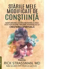 Coperta cărții Starile mele modificate de constiinta. Marturisirea extraordinara a unui doctor despre trauma, psihedelice si cresterea spirituala