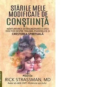Coperta cărții Starile mele modificate de constiinta. Marturisirea extraordinara a unui doctor despre trauma, psihedelice si cresterea spirituala