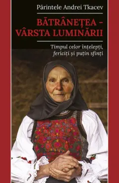 Coperta cărții Bătrânețea – vârsta luminării