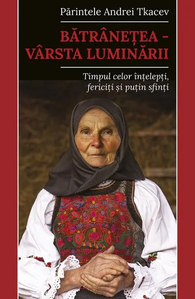 Coperta cărții Bătrânețea – vârsta luminării