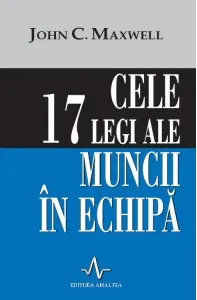 Coperta cărții Cele 17 legi ale muncii in echipa
