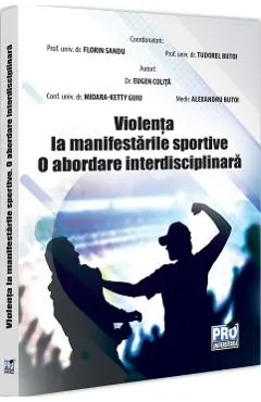 Coperta cărții Violenta la manifestarile sportive. O abordare interdisciplinara - Florin Sandu, Tudorel Badea Butoi, Mioara Ketty Guiu, Eugen Colita, Alexandru Butoi