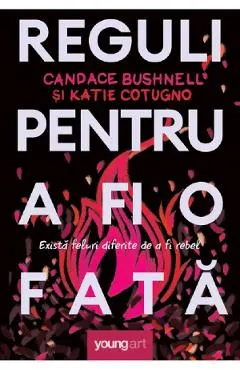 Coperta cărții Reguli pentru a fi o fata - Candace Bushnell, Katie Cotug