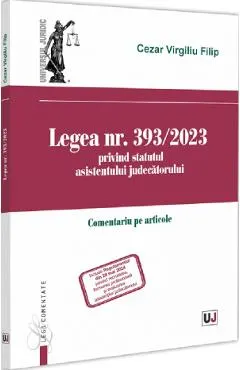 Coperta cărții Legea nr. 393/2023 privind statutul asistentului judecatorului