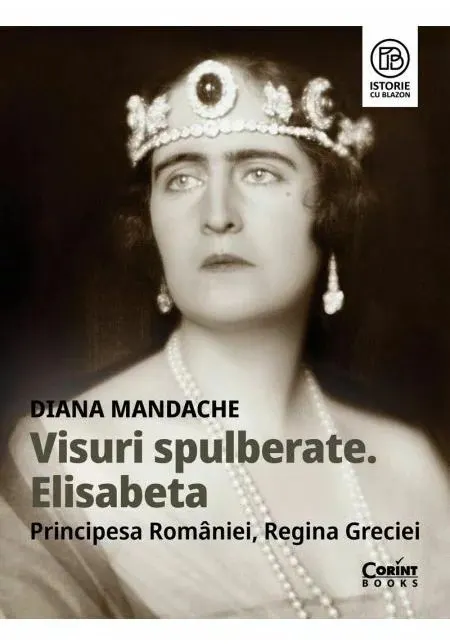 Coperta cărții Visuri spulberate. Elisabeta, Principesa României, Regina Greciei