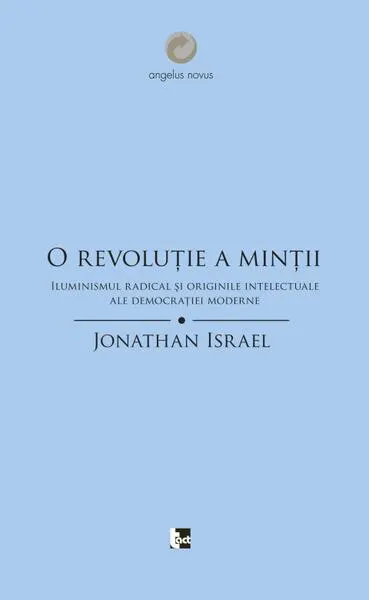 Coperta cărții O revoluție a minții. Iluminismul radical și originile intelectuale ale democrației moderne