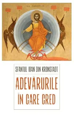 Coperta cărții Adevarurile in care cred Ed.3 - Sfantul Ioan de Kronstadt