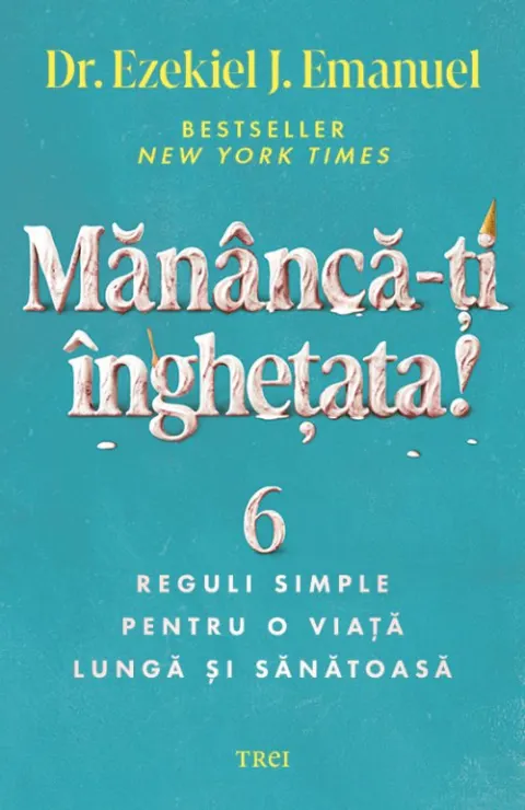 Coperta cărții Mananca-ti inghetata! - Ezekiel J.Emanuel