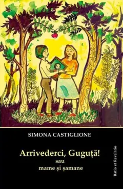Coperta cărții Arrivederci, Guguță! sau mame și șamane