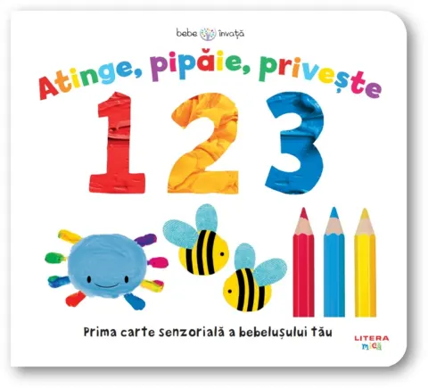 Coperta cărții Bebe invata. Atinge, pipaie, priveste. 1 2 3