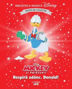 Coperta cărții Mickey si prietenii. Respira adanc, Donald! Disney. Biblioteca magica. Editie de colectie
