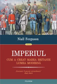 Coperta cărții Imperiul. Cum a creat Marea Britanie lumea moderna