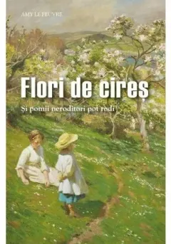 Coperta cărții Flori de cires - Si pomii neroditori pot rodi