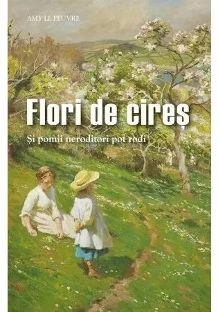 Coperta cărții Flori de cires - Si pomii neroditori pot rodi