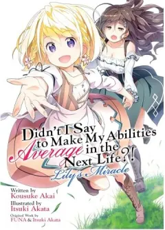 Coperta cărții Didn't I Say to Make My Abilities Average in the Next Life?! Lily's Miracle (Light Novel)