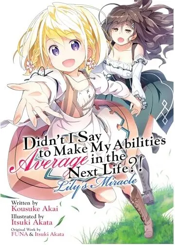 Coperta cărții Didn't I Say to Make My Abilities Average in the Next Life?! Lily's Miracle (Light Novel)