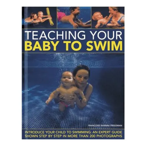 Coperta cărții Teaching Your Baby To Swim Introduce Your Child To Swimming An Expert Guide Shown Step By Step In More Than 200 Photographs