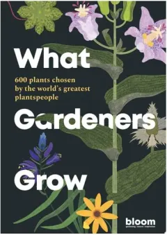 Coperta cărții What Gardeners Grow: 600 Plants Chosen By The Worl(...)
