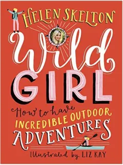 Coperta cărții Wild Girl: How to Have Incredible Outdoor Adventures
