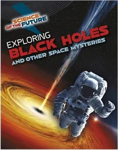 Coperta cărții Exploring Black Holes and Other Space Mysteries, Tom Jackson