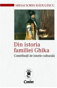 Coperta cărții Din istoria familiei Ghika. Contributii de istorie culturala