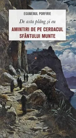 Coperta cărții De asta plang si eu. Amintiri de pe cerdacul Sfantului Munte