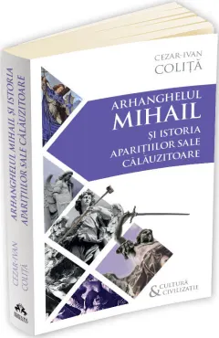 Coperta cărții Arhanghelul Mihail si istoria aparitiilor sale calauzitoare. Pe urmele unui inger calator in cultura si civilizatia europeana