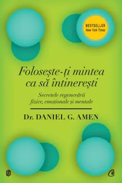 Coperta cărții Foloseste-ti mintea ca sa intineresti. Secretele regenerarii fizice, emotionale si mentale