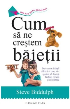Coperta cărții Cum sa ne crestem baietii. De ce sunt baietii diferiti si cum sa-i ajutam sa devina barbati fericiti și echilibrati