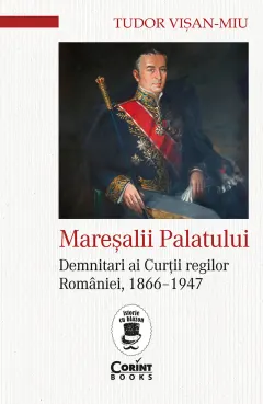 Coperta cărții Mareșalii palatului. Demnitari ai Curții regilor României, 1866–1947