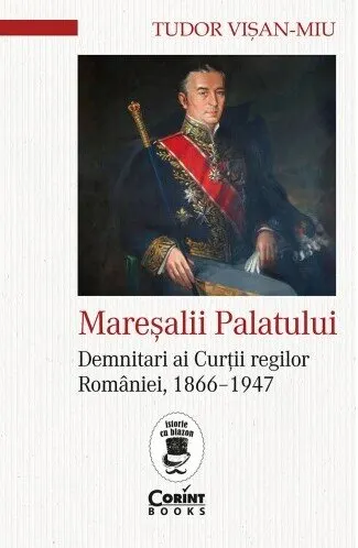 Coperta cărții Mareșalii palatului. Demnitari ai Curții regilor României, 1866–1947