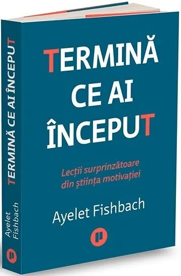 Coperta cărții Termină ce ai început. Lecții surprinzătoare din știința motivației