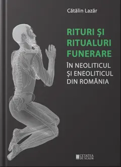 Coperta cărții Rituri și ritualuri funerare în neoliticul și eneoliticul din România