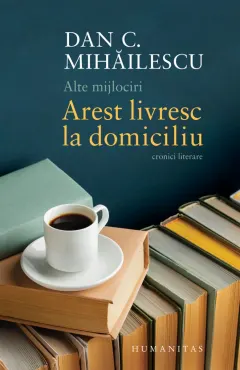 Coperta cărții Alte mijlociri. Arest livresc la domiciliu. Cronici literare