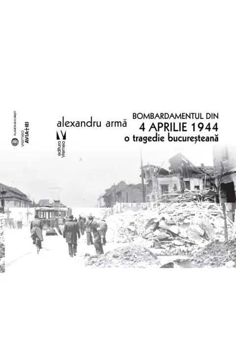 Coperta cărții Bombardamentul din 4 aprilie 1944. O tragedie bucuresteana