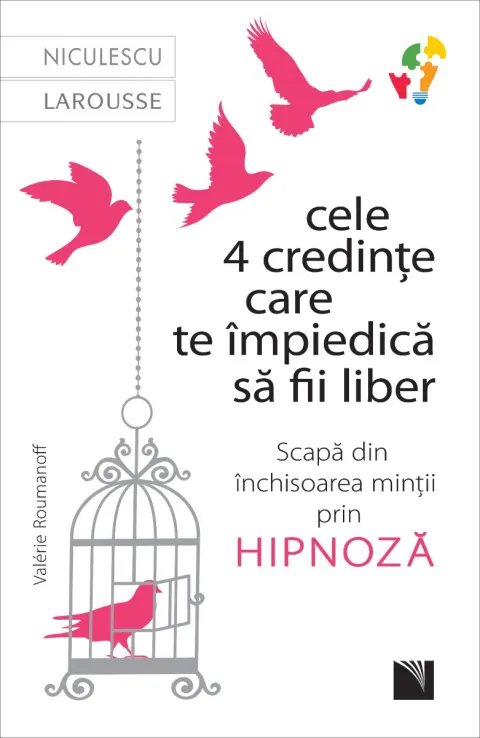 Coperta cărții Cele 4 credințe care te împiedică să fii liber. Scapă din închisoarea minții prin hipnoză