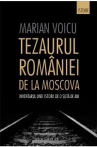 Coperta cărții Tezaurul Romaniei de la Moscova: Inventarul unei istorii de o suta de ani