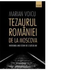 Coperta cărții Tezaurul Romaniei de la Moscova: Inventarul unei istorii de o suta de ani
