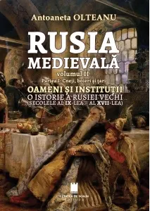 Coperta cărții Rusia medievala, volumul II. Partea I: Cneji, boieri si tari. Oameni si institutii. O istorie a Rusiei vechi (secolele al IX-lea - al XVII-lea)